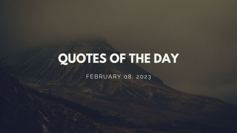 QUOTES OF THE DAY - 08-02-23